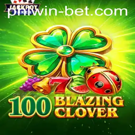 Exploring the Thrills of 100BlazingClover at Phlwin Casino